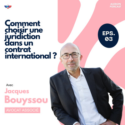 [Episode 3] Comment choisir une juridiction dans un contrat international avec Jacques BOUYSSOU cover