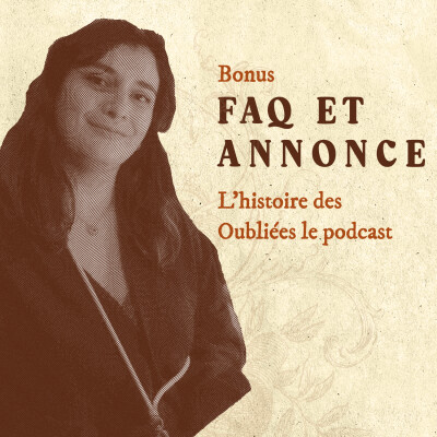 Bonus - L'histoire des Oubliées le podcast : FAQ et annonce cover