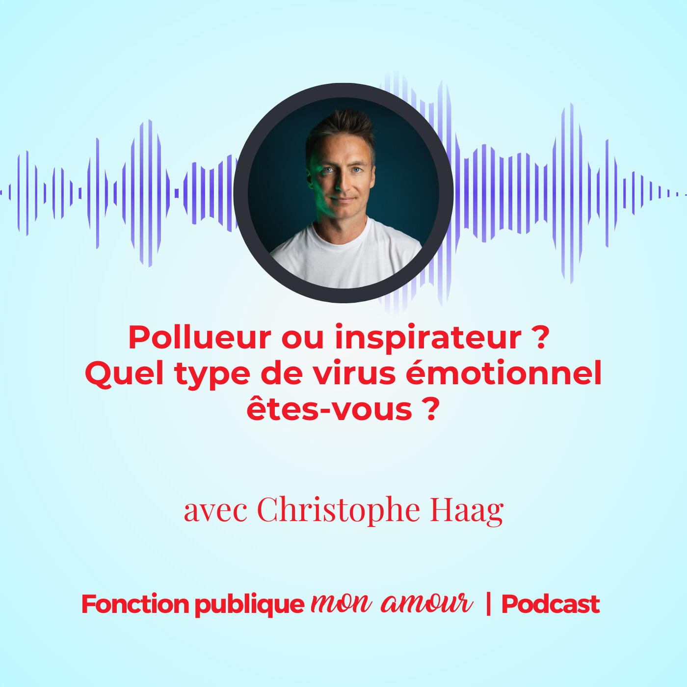 Pollueur ou inspirateur ? Quel type de virus émotionnel êtes-vous ? avec Christophe Haag