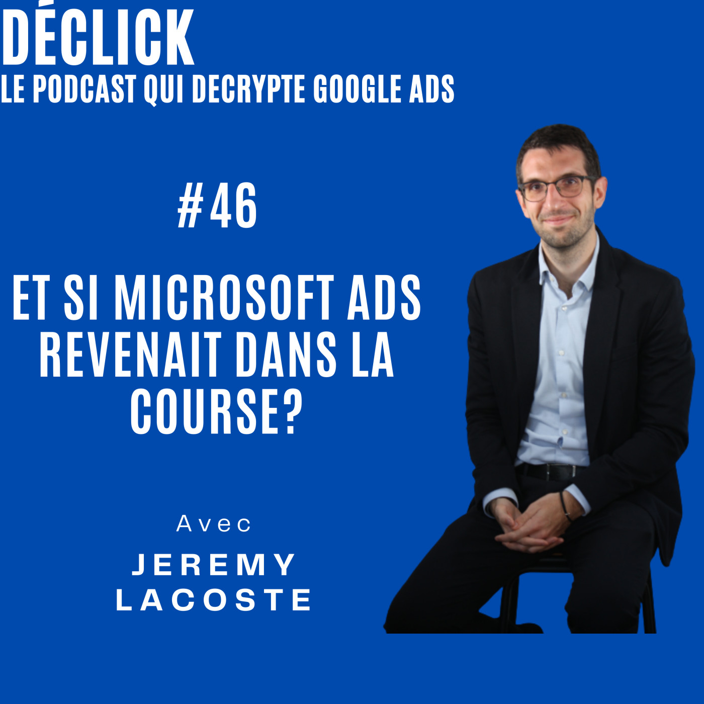 Déclick - le podcast qui décrypte Google Ads