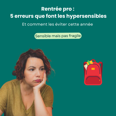 Rentrée PRO : les 5 erreurs que font les hypersensibles (et comment les éviter) cover