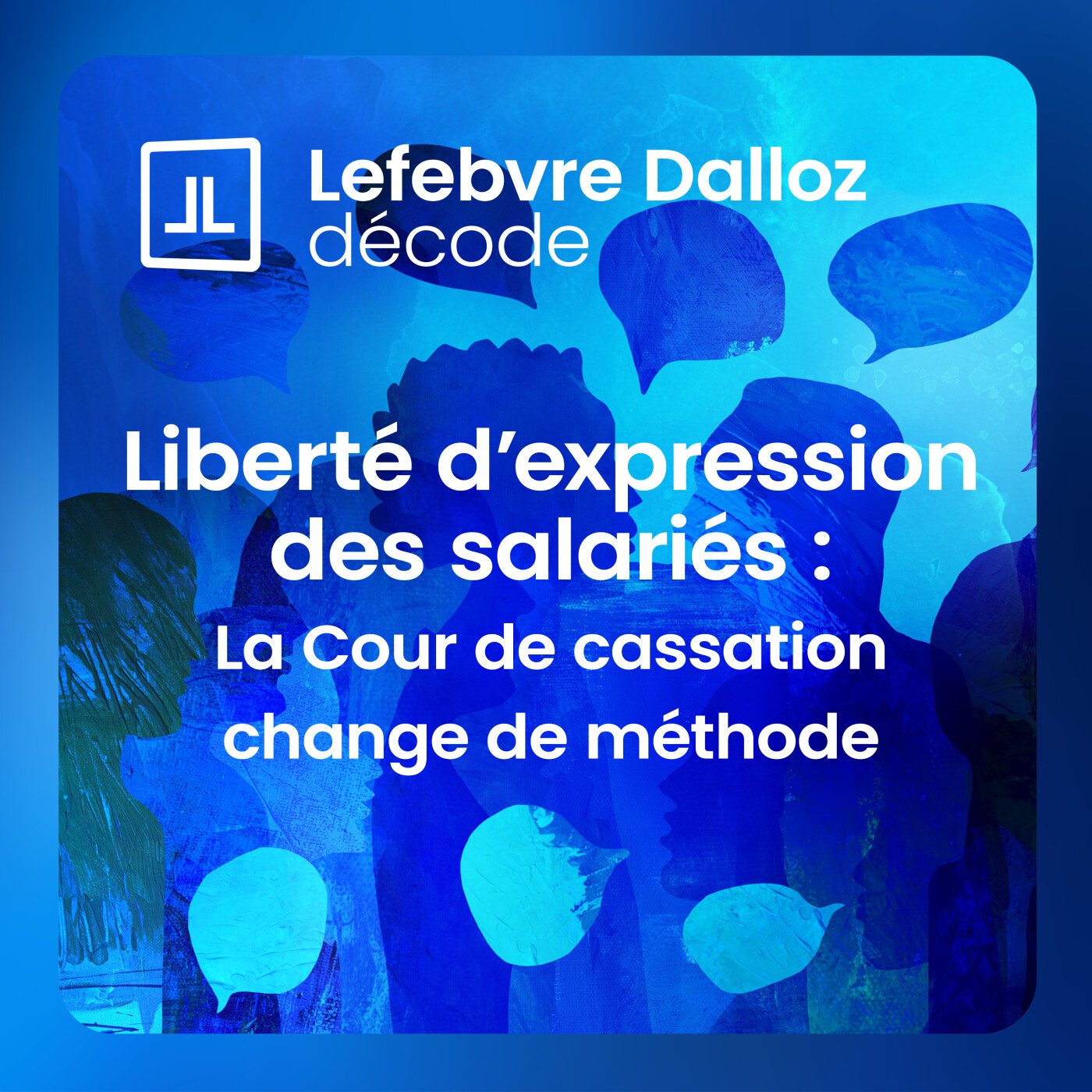 Liberté d’expression des salariés : la Cour de cassation change de méthode episode artwork