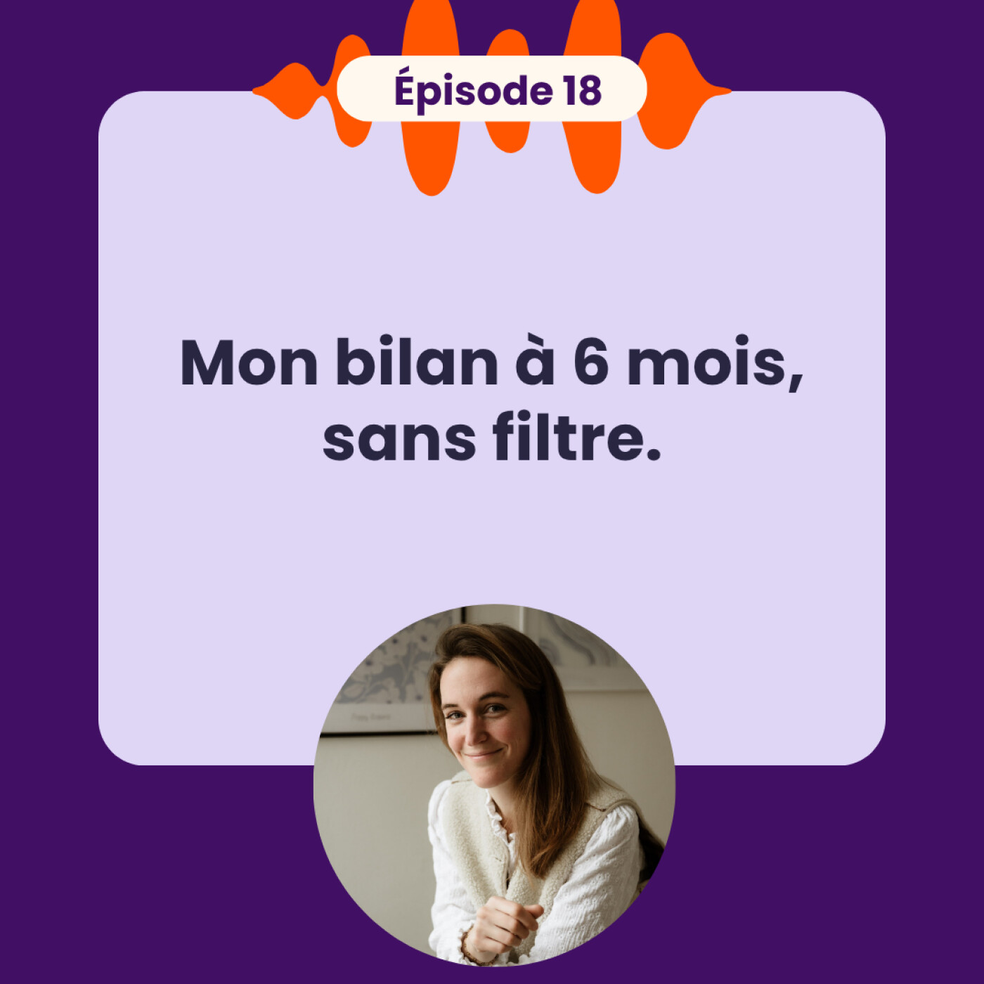 EP18 - Mon bilan à 6 mois, sans filtre. episode artwork