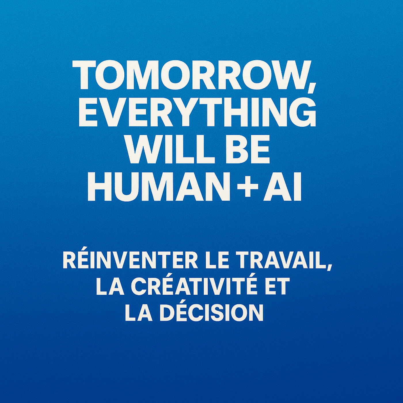 Tomorrow, everything will be human + AI podcast artwork