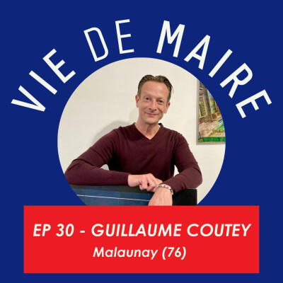 #30 - Guillaume Coutey - Maire ambassadeur de la transition écologique - Malaunay (76) cover