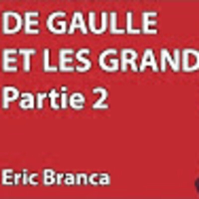 Hommage De Gaulle #7 - De Gaulle et les Grands (2/2) - E. Branca - # politique cover