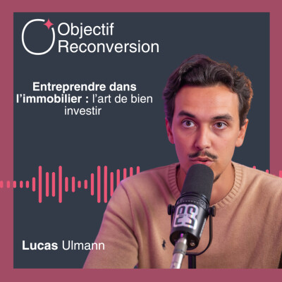 #29 - Lucas Ulmann : Entreprendre dans l’immobilier : l’art de bien investir cover