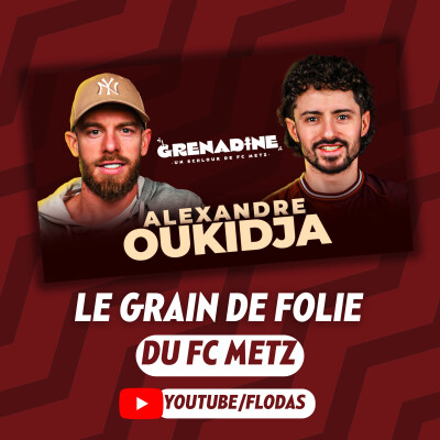 Alexandre Oukidja, le grain de folie du FC Metz - Grenadine S03E05 cover