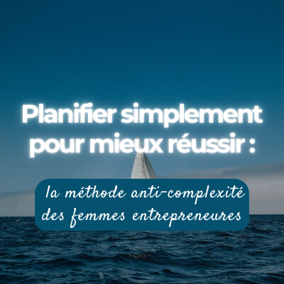 Planifier simplement pour mieux réussir : la méthode anti-complexité des femmes entrepreneures cover