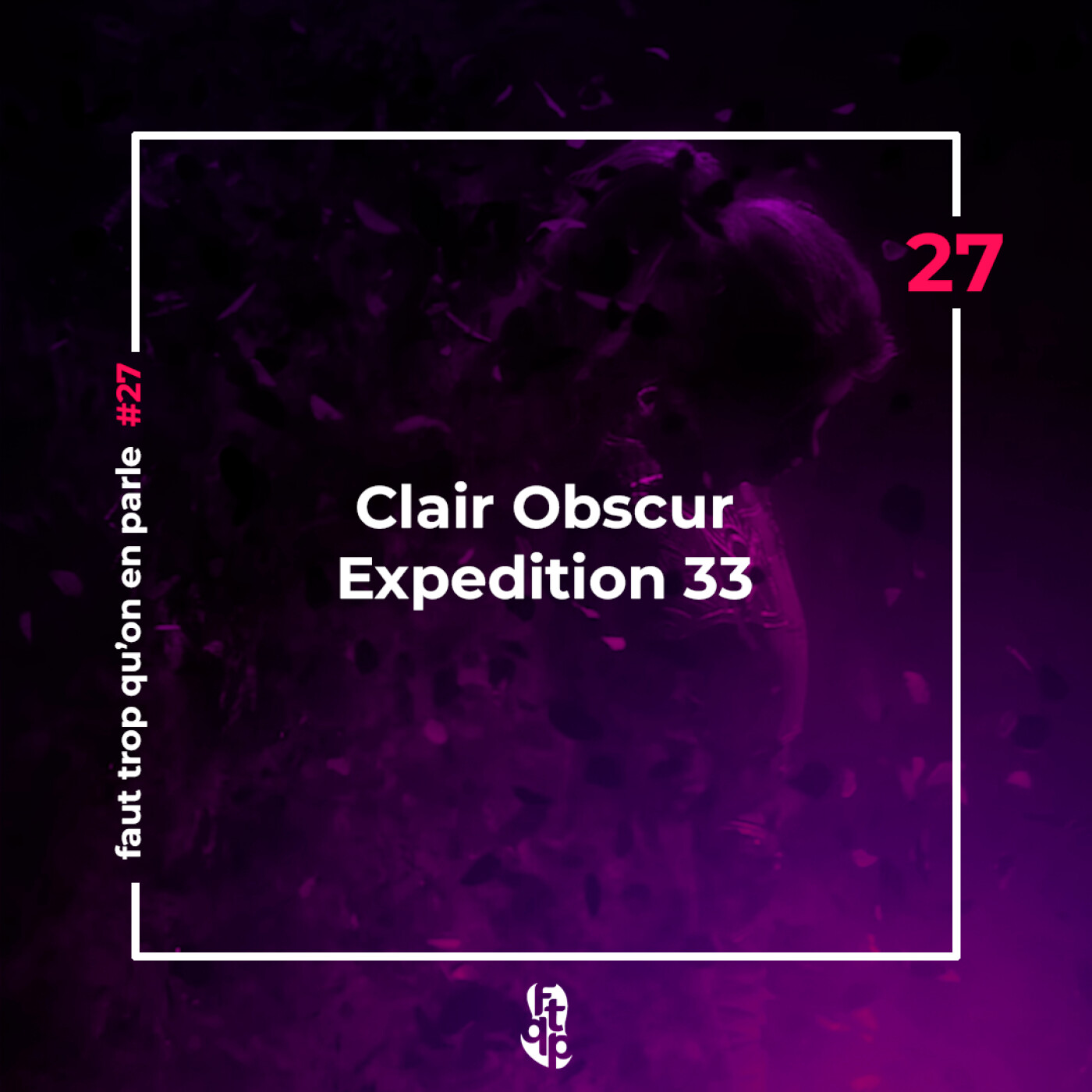 FTQP#27 Clair Obscur Expedition 33