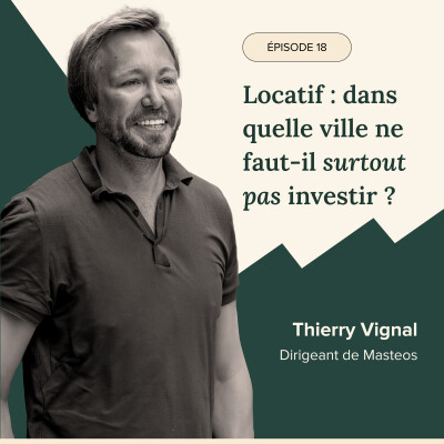 Épisode #18 - Thierry Vignal - Locatif : dans quelle ville ne faut-il surtout pas investir ? cover