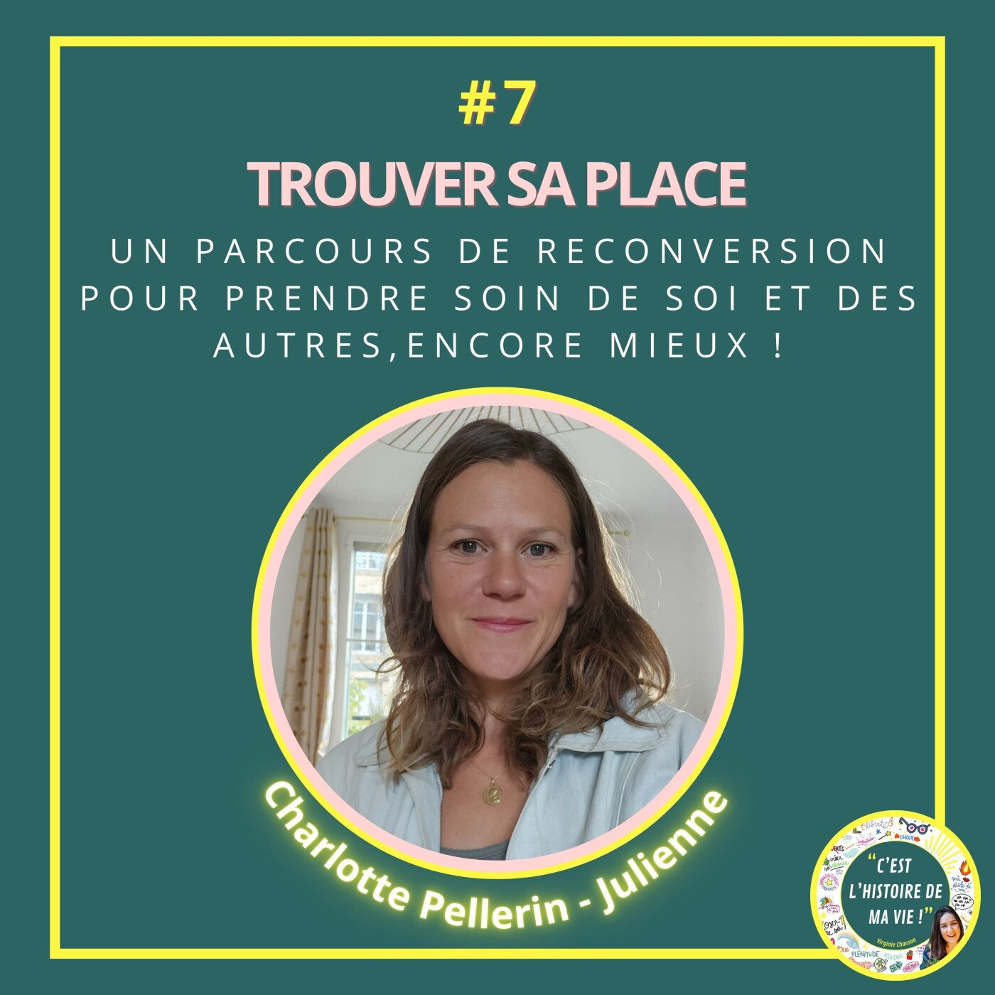 #7 - CHARLOTTE PELLERIN JULIENNE - Trouver sa place  - Un parcours de reconversion pour prendre soin de soi et des autres, encore mieux!