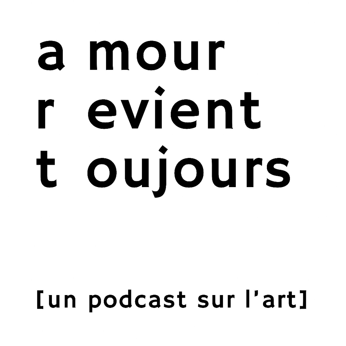 [A]mour [R]evient [T]oujours