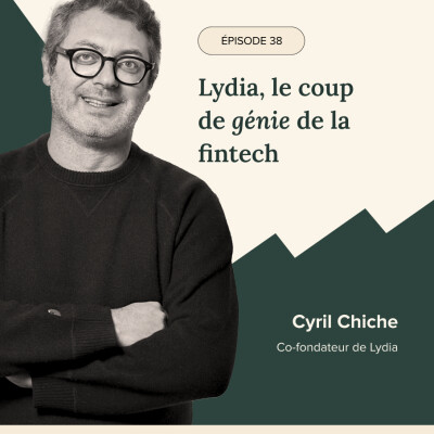 Épisode #38 -  Lydia, le coup de génie de la fintech avec Cyril Chiche, Co-fondateur de Lydia cover