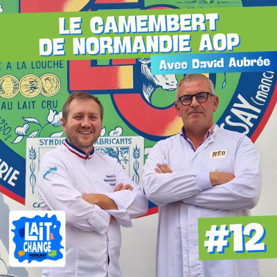 [REDIFFUSION] Lait'Change #12 - Le Camembert de Normandie AOP avec David Aubrée de la Fromagerie Réo cover