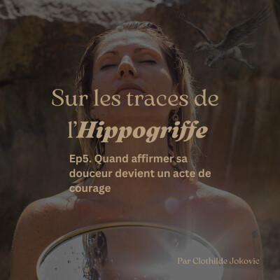 Episode 6. Quand affirmer sa douceur devient un acte de courage cover
