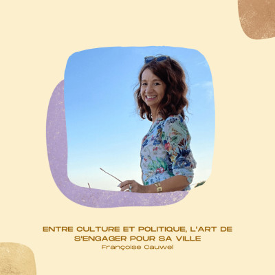 #02 • Entre culture et politique, l’art de s’engager pour sa ville - Françoise Cauwel, directrice de La Fanfare Culture cover