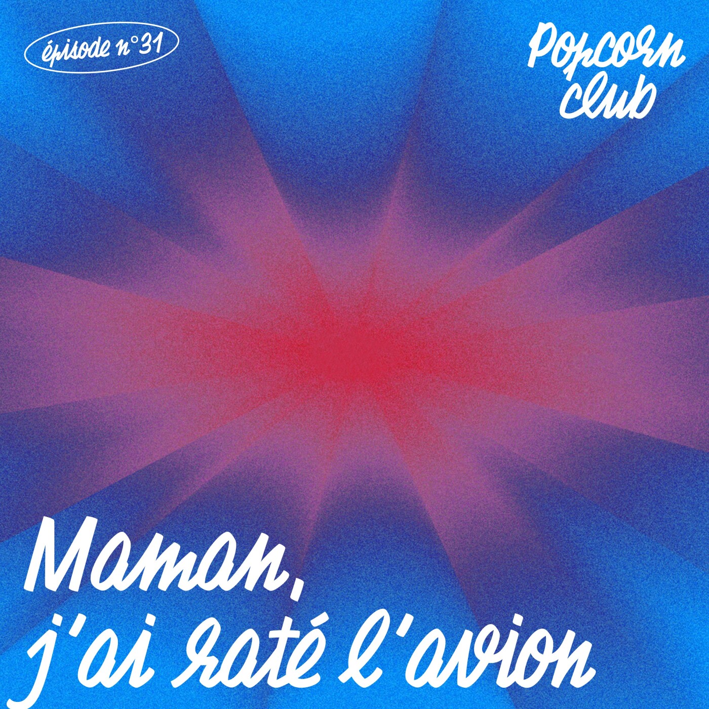 Popcorn Club %2331 – Maman, j’ai raté l’avion