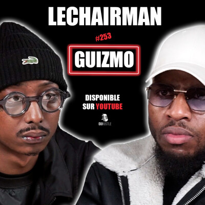 #253 LeChairman & Guizmo parlent Industrie, Addiction, Prévention, Business, Famille, Nekfeu, Nya cover