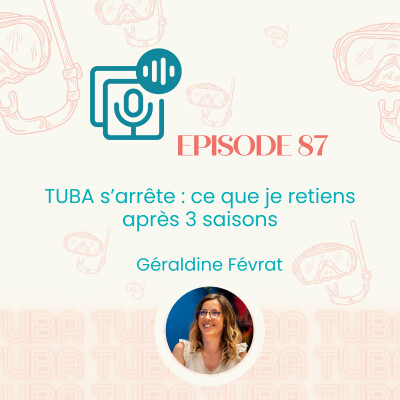 #87 -  TUBA s’arrête : ce que je retiens après 3 saisons (entrepreneuriat, parentalité, fails, structuration) cover