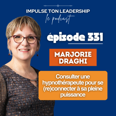 331. Portrait de Leader - Marjorie Draghi : Consulter une hypnothérapeute pour se (re)connecter à sa pleine puissance cover
