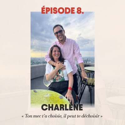#8 - Charlène : "Ton mec t'a choisie, il peut te déchoisir" cover