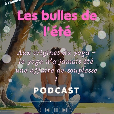 Aux origines du yoga - le yoga n'a jamais été une affaire de souplesse - les bulles de l'été 2026 cover