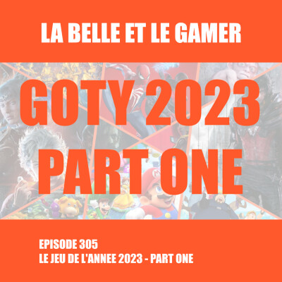 Episode 305: Le jeu de l'année 2023 PART ONE cover