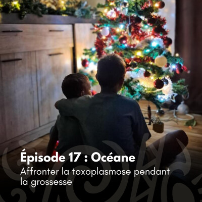 # 17 - Océane : Affronter la toxoplasmose pendant la grossesse cover