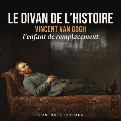 S1-E2- Vincent van Gogh : l'enfant de remplacement. Pourquoi Van Gogh est devenu Van Gogh ? cover