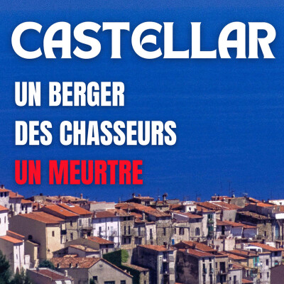 CASTELLAR : UN BERGER. DES CHASSEURS. UN MEURTRE… cover