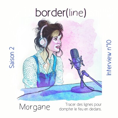 Interview n°10 : Morgane - Tracer des lignes, pour dompter le feu en dedans. cover