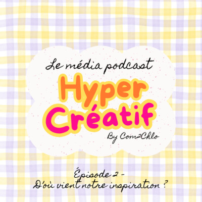 Épisode 2 - D'où vient notre inspiration ? La créativité au quotidien ! cover
