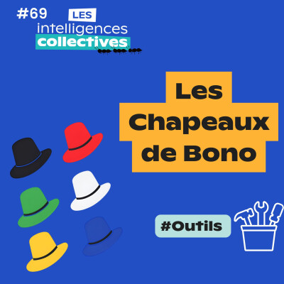 #69 - OUTILS -đ€ Stimuler l'intelligence collective avec les (fameux) CHAPEAUX DE BONO ! ! cover