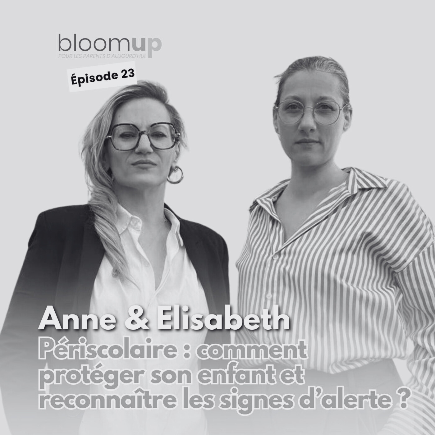 [Extrait] - SOS Périscolaire - Anne & Elisabeth - Périscolaire : comment protéger son enfant et reconnaître les signes d’alerte ? — Bloom Up - Le podcast des parents d'aujourd'hui