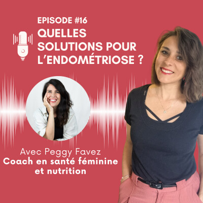 EP #16 : Quelles solutions pour l'endométriose ? - avec Peggy Favez cover