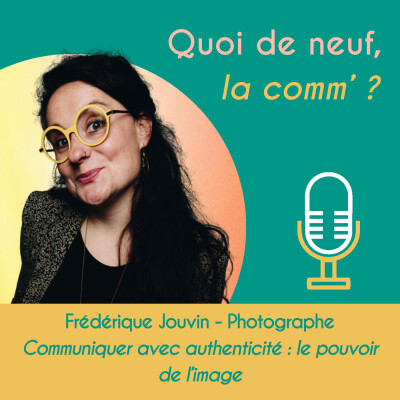09 - Frédérique Jouvin, photographe portraitiste. Communiquer avec authenticité : le pouvoir de l’image. cover