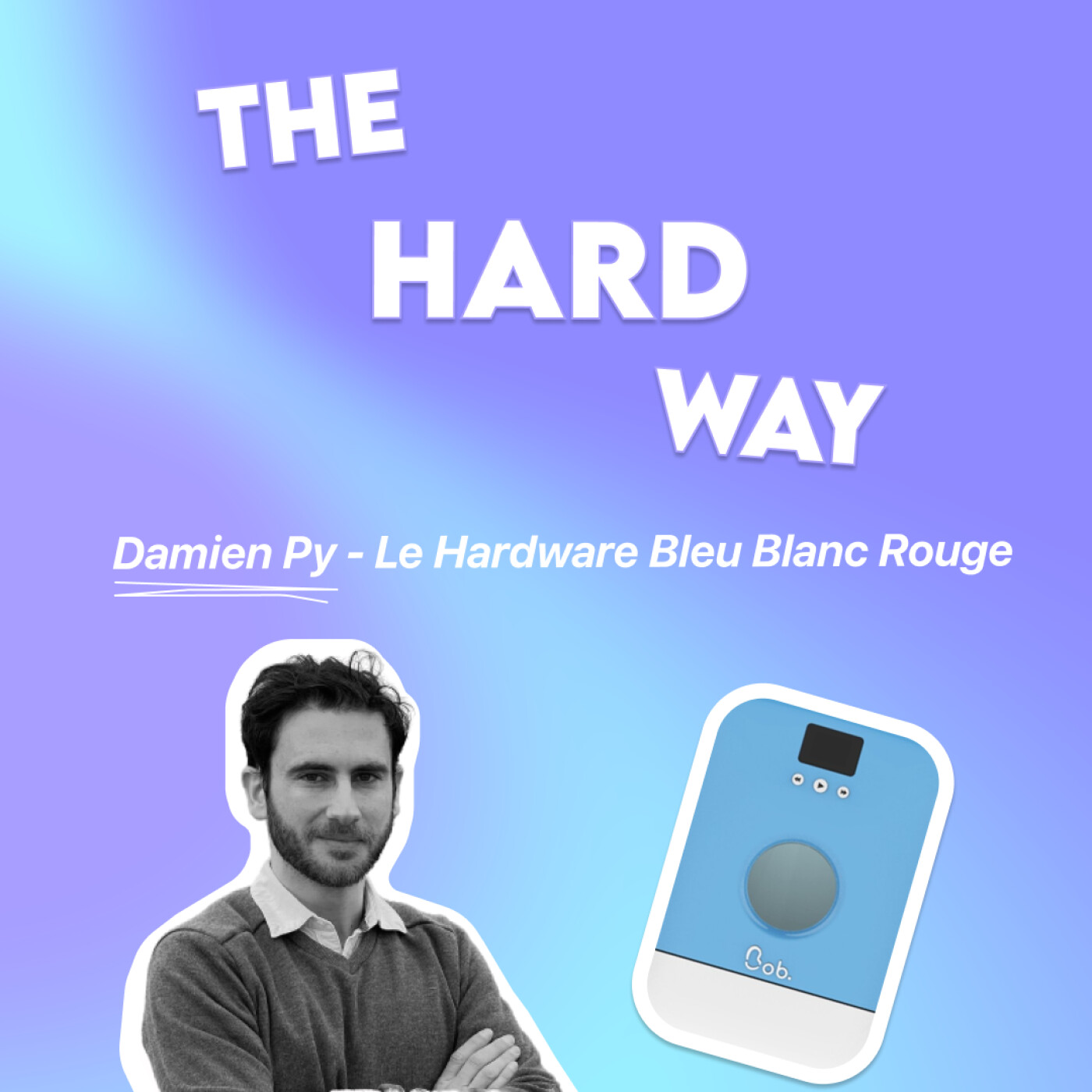 The Hard Way : Le podcast des start-ups Hardware