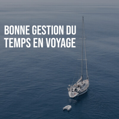 Comment bien gérer son temps en voyage à la voile ? cover