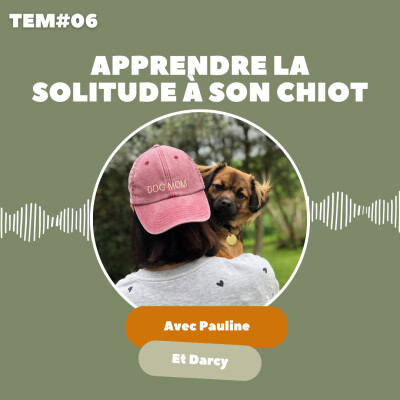 TEM06 - Pauline et Darcy : Apprendre la solitude à son chiot cover