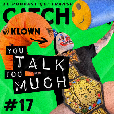Catch'up! YOU TALK TOO MUCH #17 w/ Klown (Génération Wrestling) cover