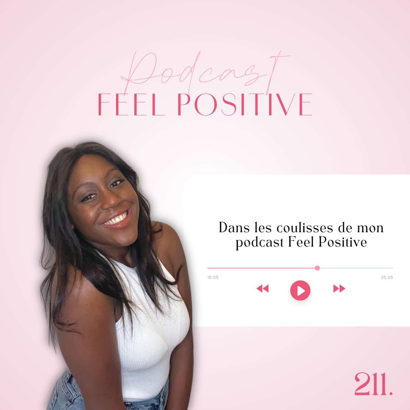 211. Dans les coulisses de mon podcast Feel Positive