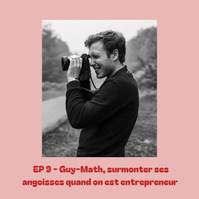 EP 9 - Guy-Math, surmonter ses angoisses quand on est entrepreneur cover