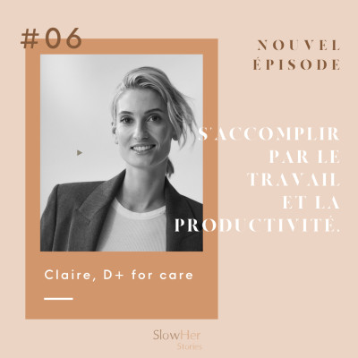 (REDIFF) #6. Claire, D+ for care, s'accomplir par le travail et la productivité. cover
