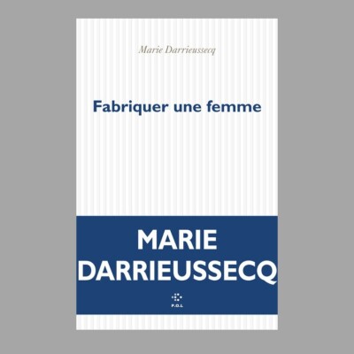 Marie Darrieussecq - Fabriquer une femme cover