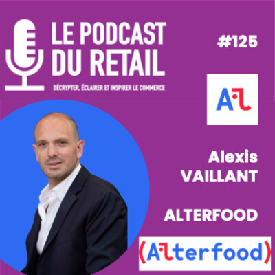#125 Alexis Vaillant - ALTERFOOD - Innovateur engagé - Transparence, nutrition et goût cover
