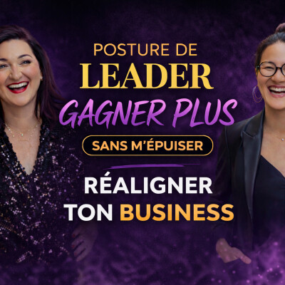 #139. Gagnez plus en réalignant ton business, ta posture de leader, CEO : témoignage cover