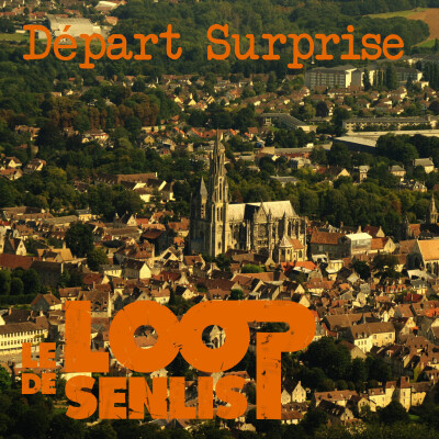 Le Loop de Senlis - S2E7 - Départ Surprise cover