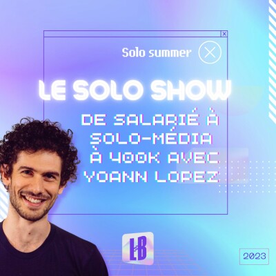LE SOLO SHOW🎙️- De salarié à solo-média à 400K avec Yoann Lopez cover