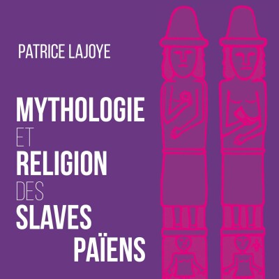 Patrice Lajoye - Mythologie et Religion des Slaves païens cover